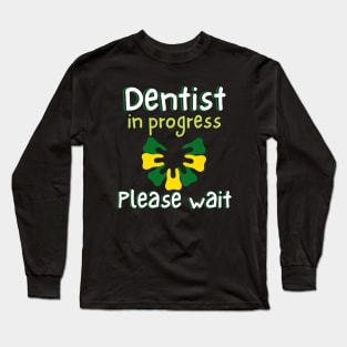 Dentist In Progress Please Wait Long Sleeve T-Shirt